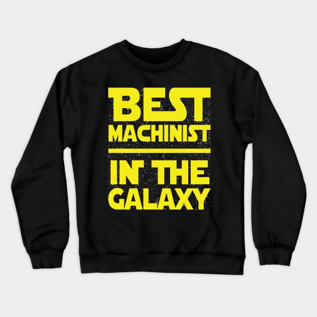 Best Machinist in the Galaxy Auto Mechanical Engineer Job Crewneck Sweatshirt by BestSellerDesign